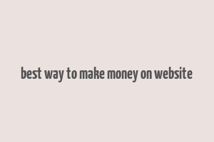 best way to make money on website