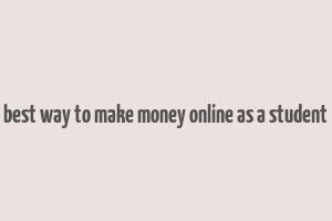 best way to make money online as a student