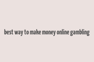 best way to make money online gambling