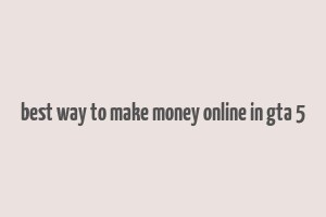 best way to make money online in gta 5