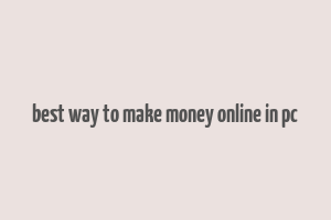 best way to make money online in pc