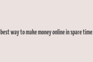 best way to make money online in spare time