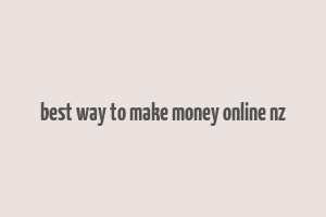 best way to make money online nz