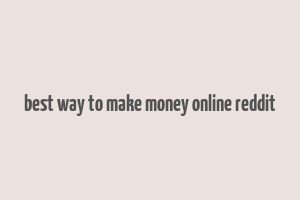 best way to make money online reddit