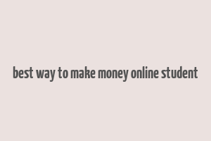 best way to make money online student