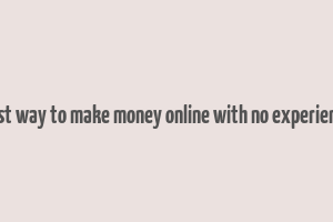 best way to make money online with no experience