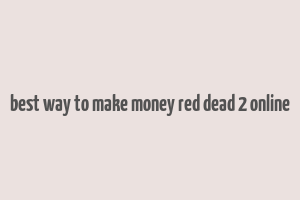 best way to make money red dead 2 online