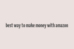 best way to make money with amazon