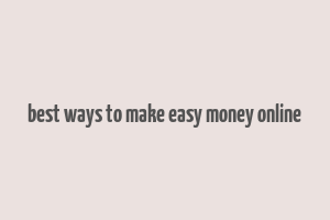 best ways to make easy money online