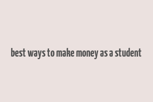 best ways to make money as a student