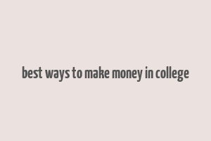 best ways to make money in college