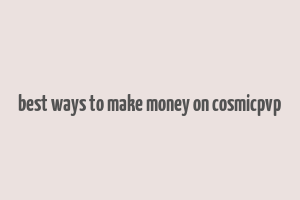 best ways to make money on cosmicpvp