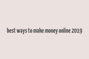 best ways to make money online 2019