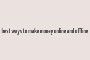 best ways to make money online and offline