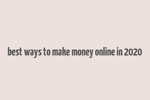 best ways to make money online in 2020