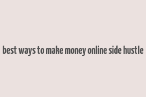 best ways to make money online side hustle