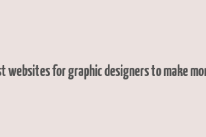 best websites for graphic designers to make money