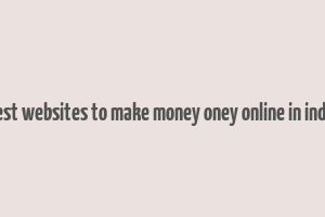 best websites to make money oney online in india