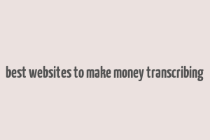 best websites to make money transcribing