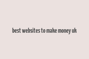 best websites to make money uk