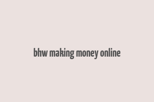 bhw making money online