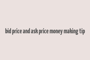 bid price and ask price money making tip