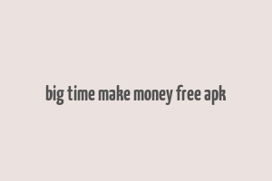 big time make money free apk