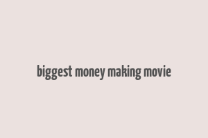 biggest money making movie