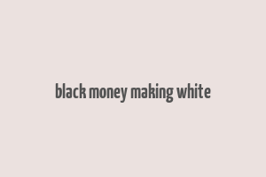 black money making white