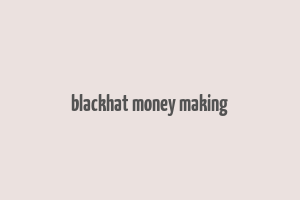 blackhat money making