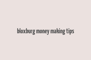 bloxburg money making tips