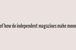 bof how do independent magazines make money