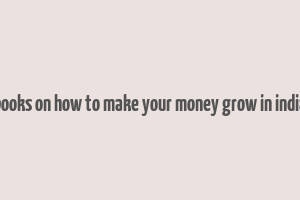 books on how to make your money grow in india