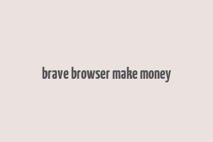 brave browser make money