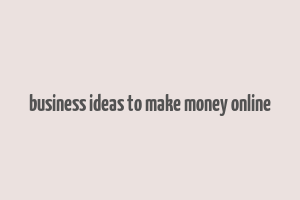 business ideas to make money online