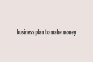 business plan to make money