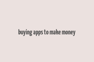 buying apps to make money