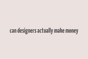 can designers actually make money