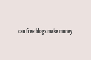 can free blogs make money