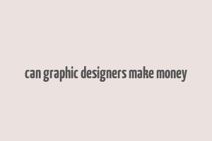 can graphic designers make money