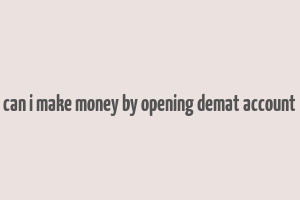 can i make money by opening demat account