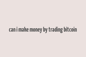 can i make money by trading bitcoin