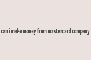 can i make money from mastercard company