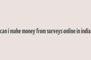 can i make money from surveys online in india