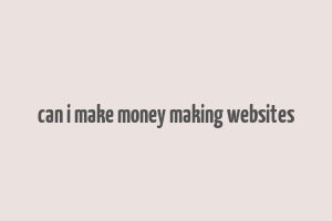 can i make money making websites