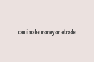 can i make money on etrade