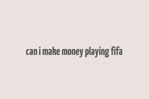 can i make money playing fifa