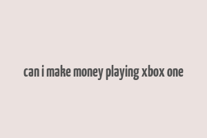 can i make money playing xbox one