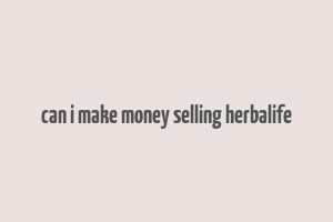 can i make money selling herbalife