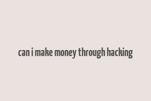 can i make money through hacking